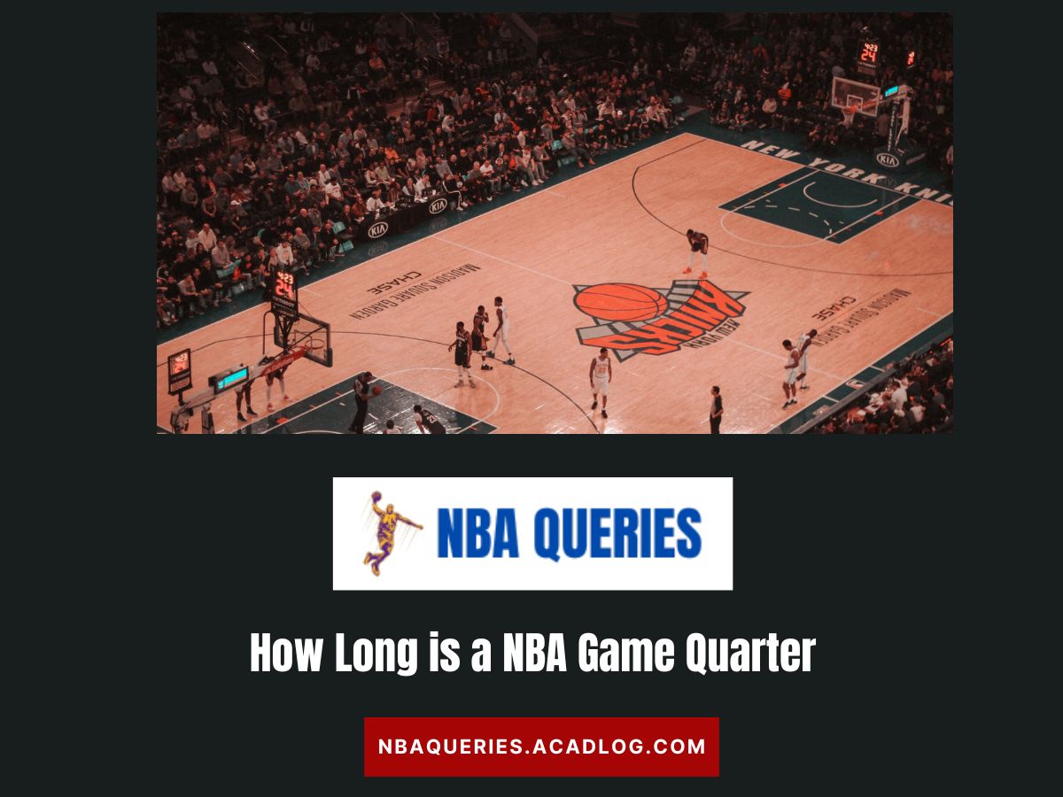 How Long is a NBA Game Quarter? NBA Queries Answers to Your