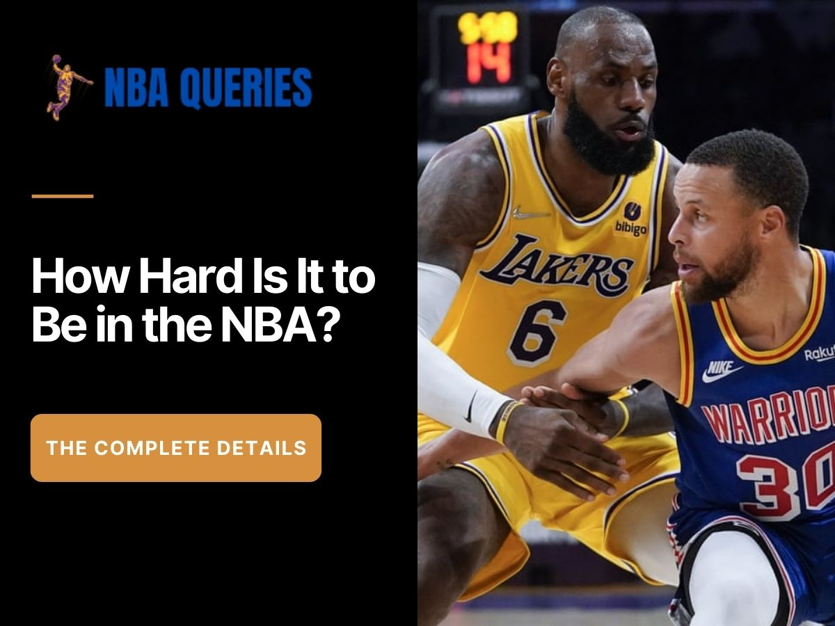 How Hard Is It to Be in the NBA?