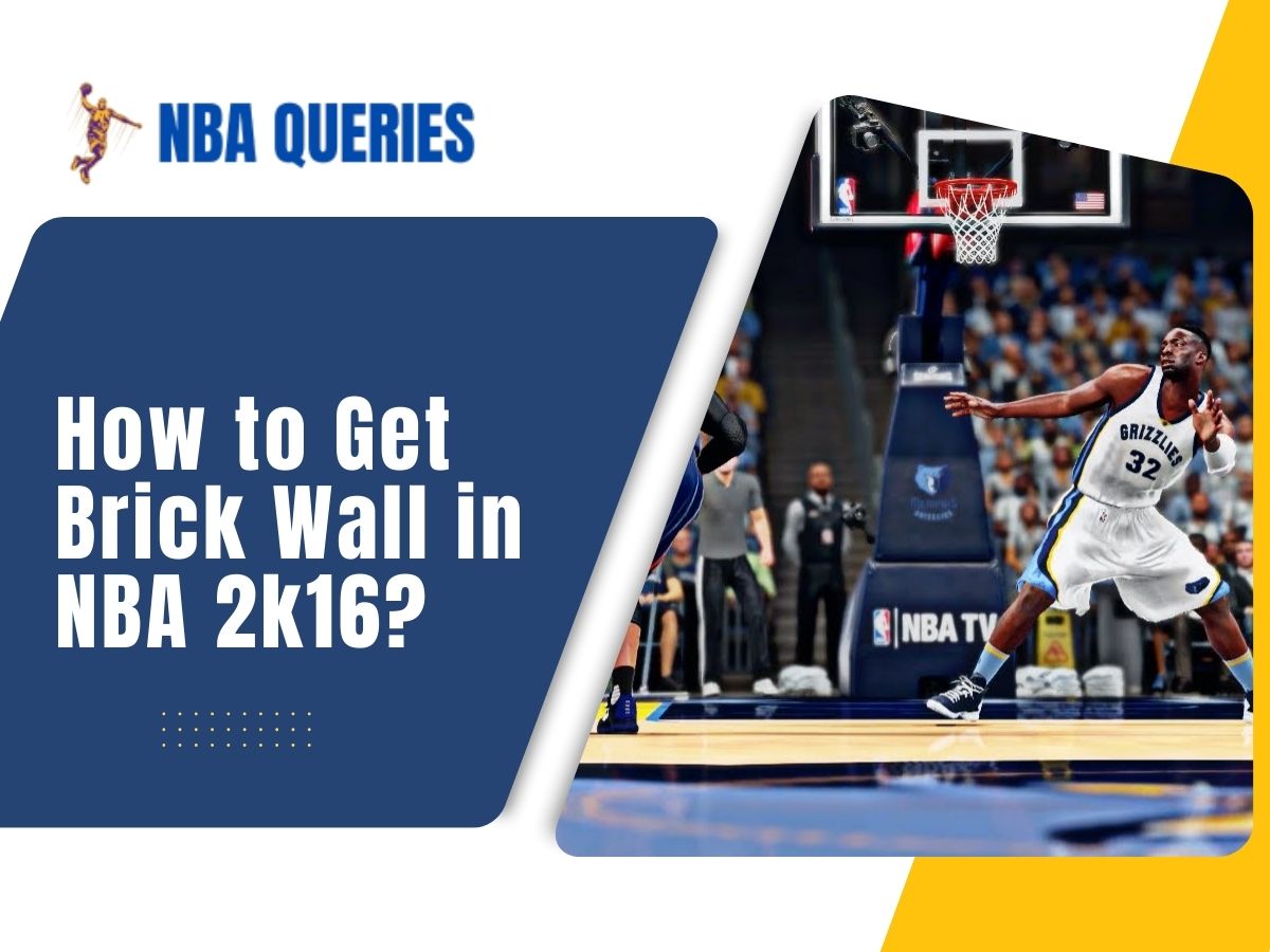how to get brick wall in nba 2k16